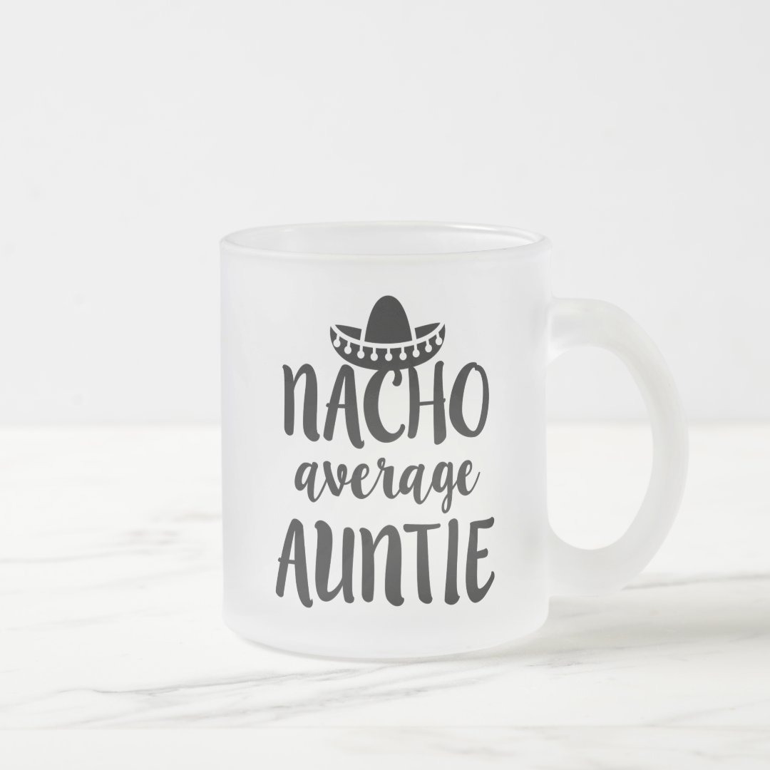 Nacho average Auntie coffee mug aunt gift