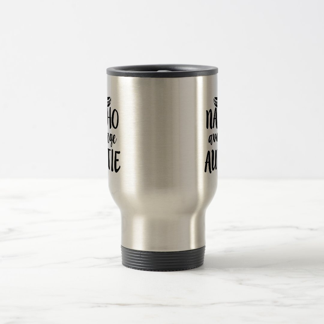 Nacho average Auntie coffee travel mug aunt gift