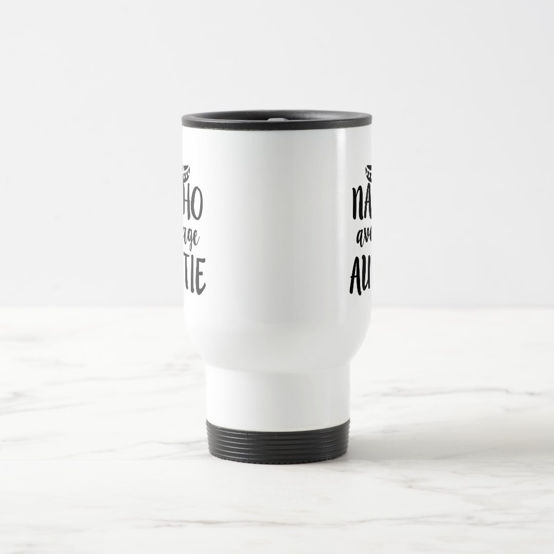 Nacho average Auntie coffee travel mug aunt gift