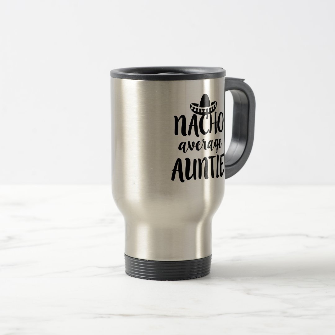 Nacho average Auntie coffee travel mug aunt gift