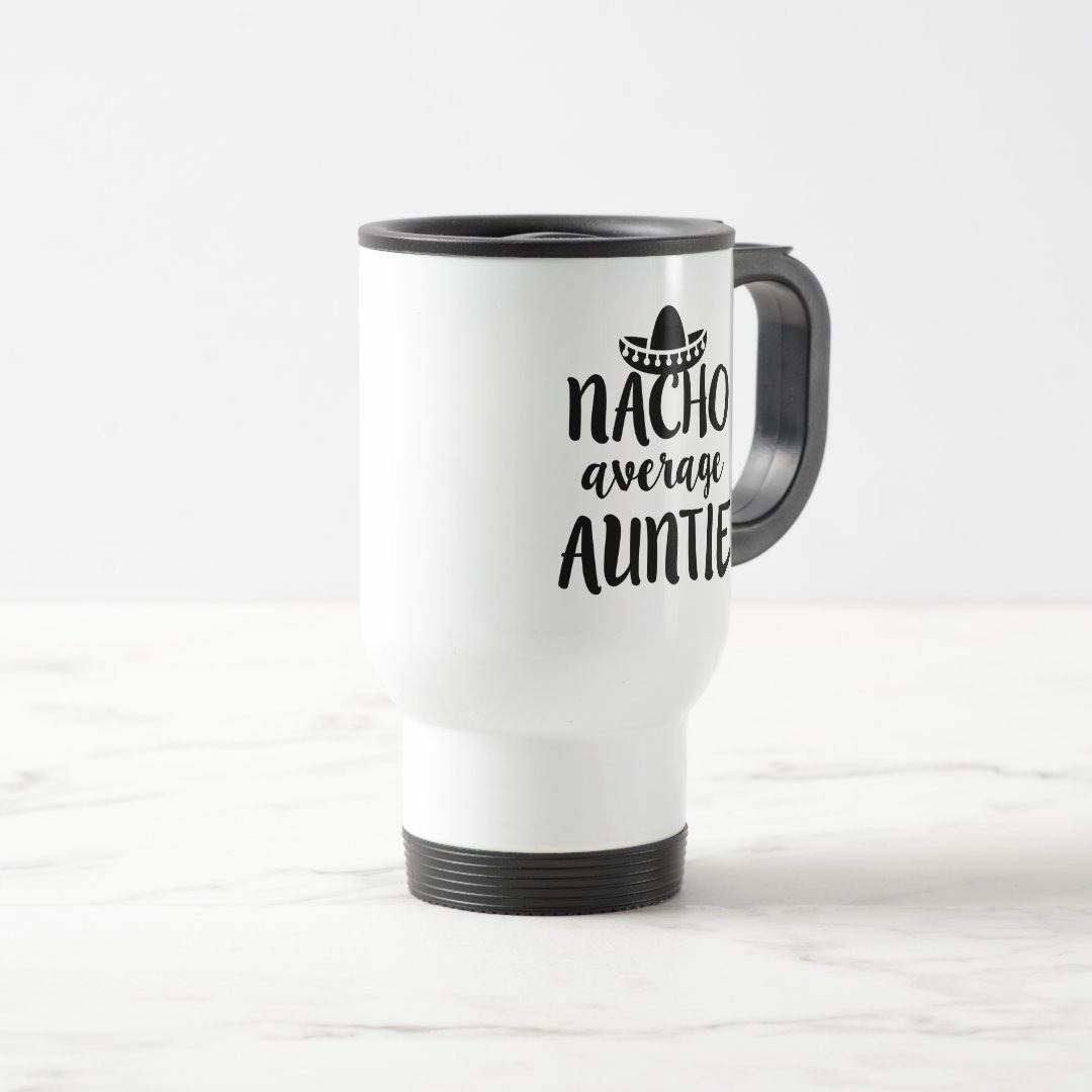 Nacho average Auntie coffee travel mug aunt gift