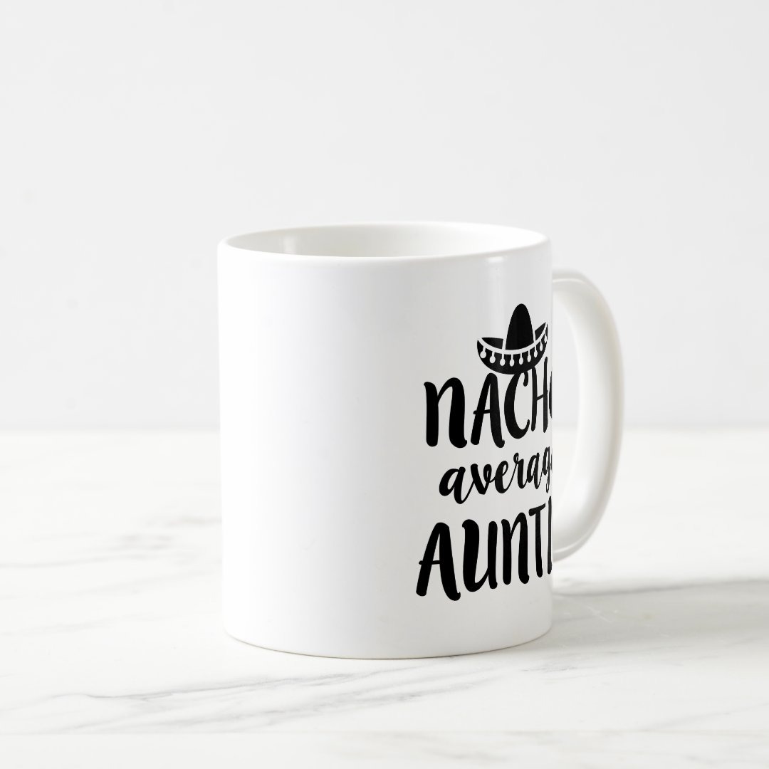 Nacho average Auntie coffee mug aunt gift