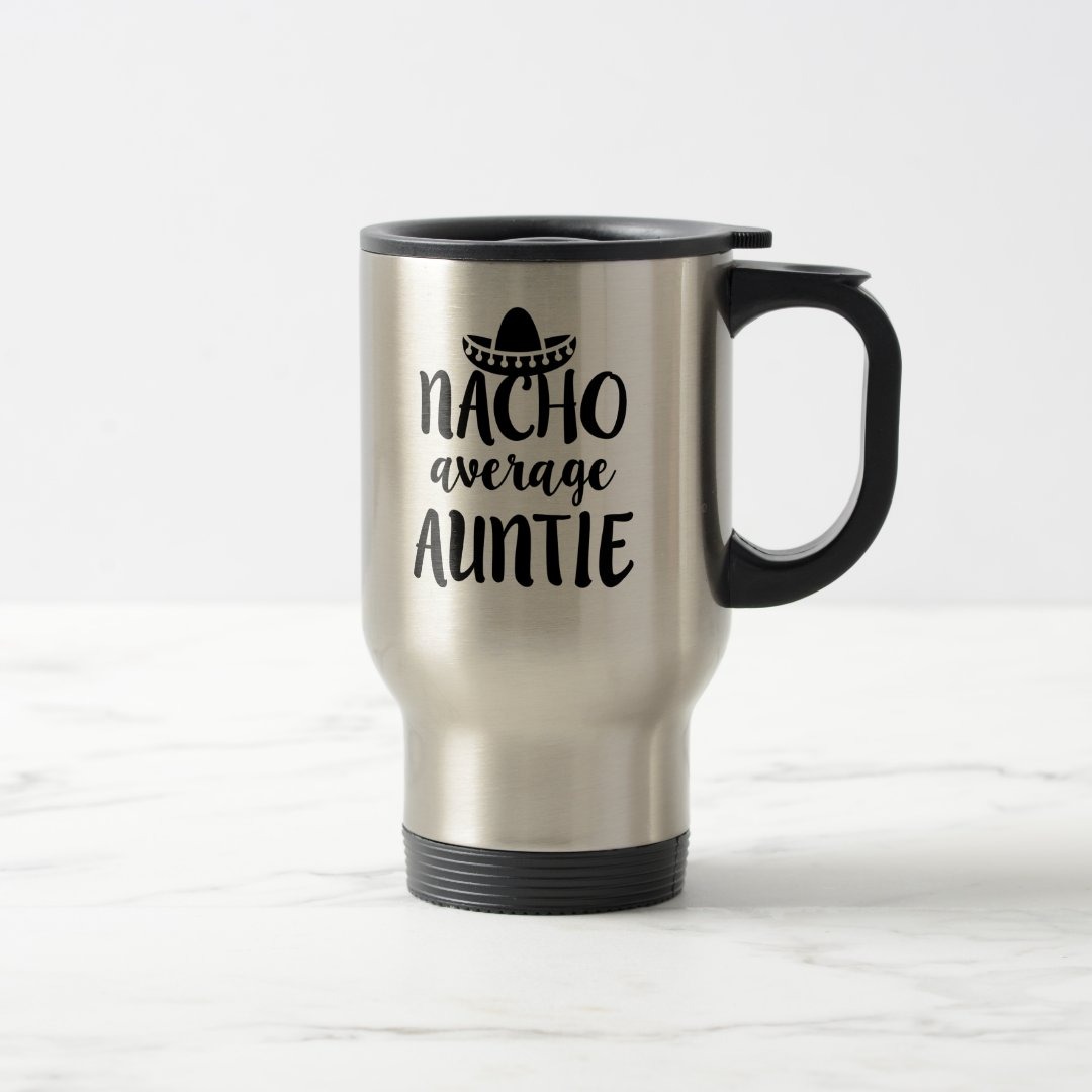 Nacho average Auntie coffee travel mug aunt gift
