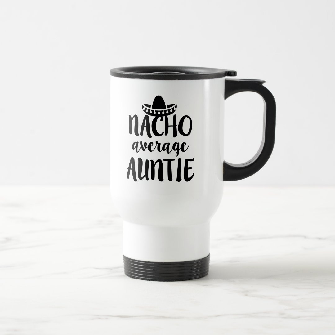 Nacho average Auntie coffee travel mug aunt gift