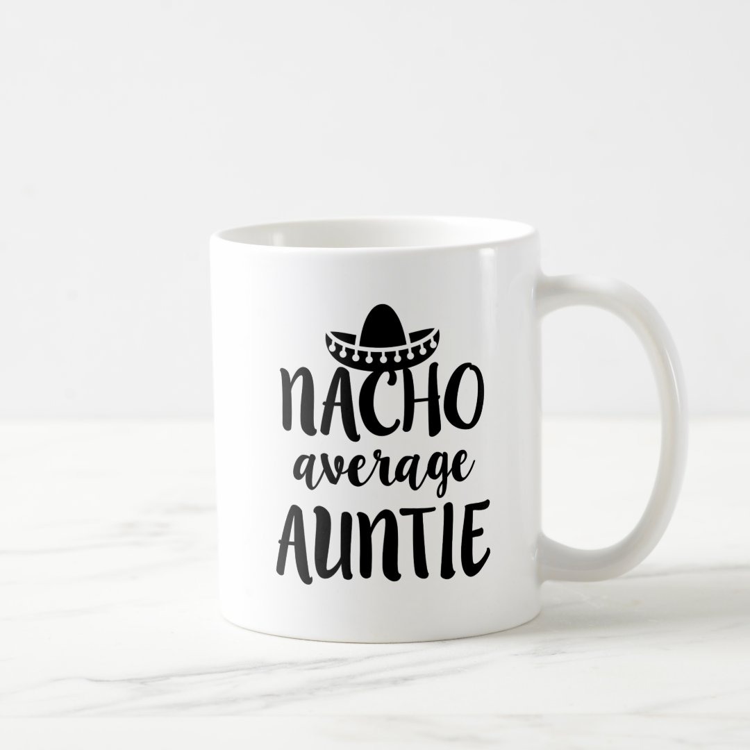 Nacho average Auntie coffee mug aunt gift