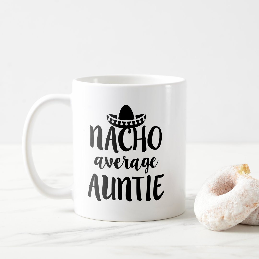 Nacho average Auntie coffee mug aunt gift