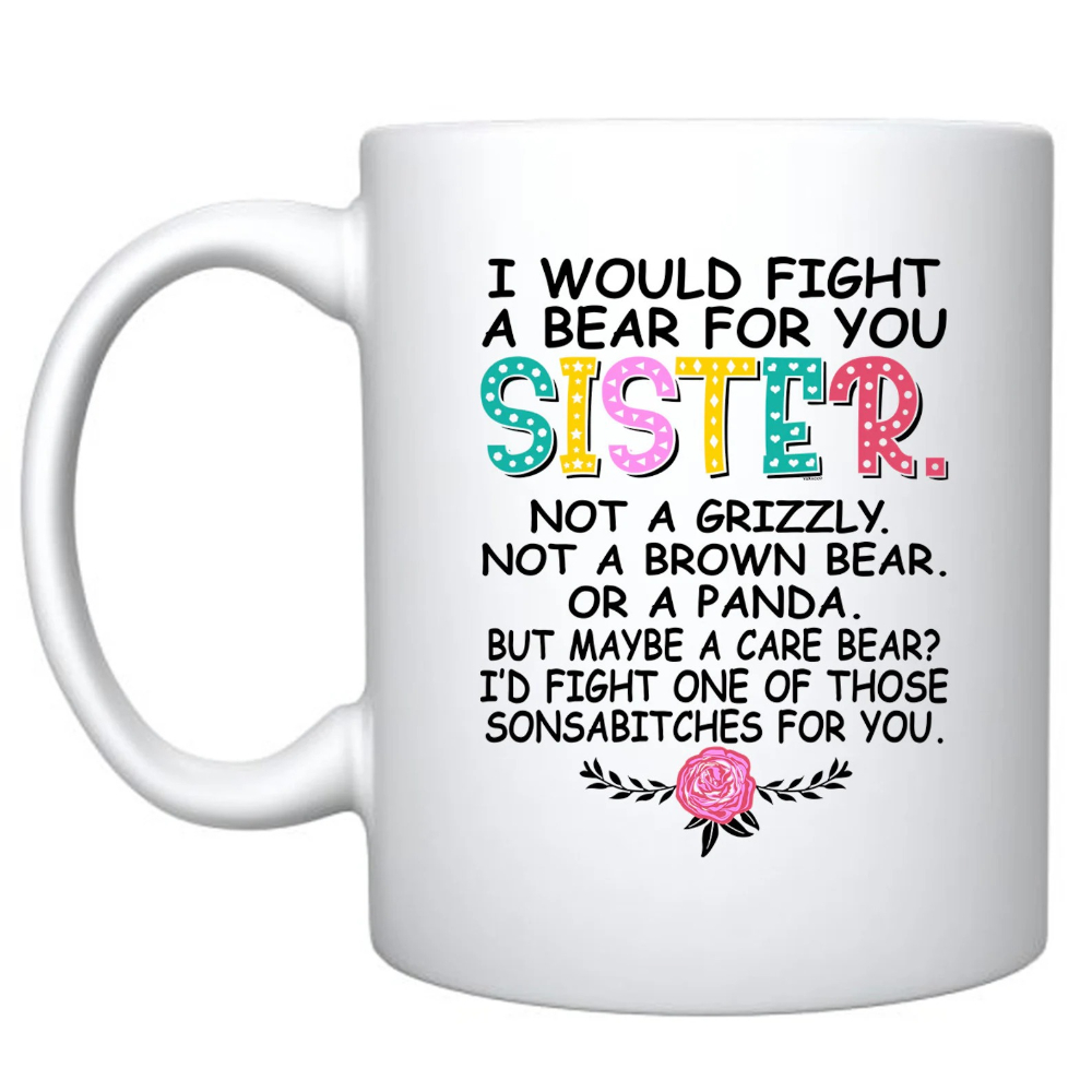 Funny Sister Coffee Mug: I Would Fight A Bear For You