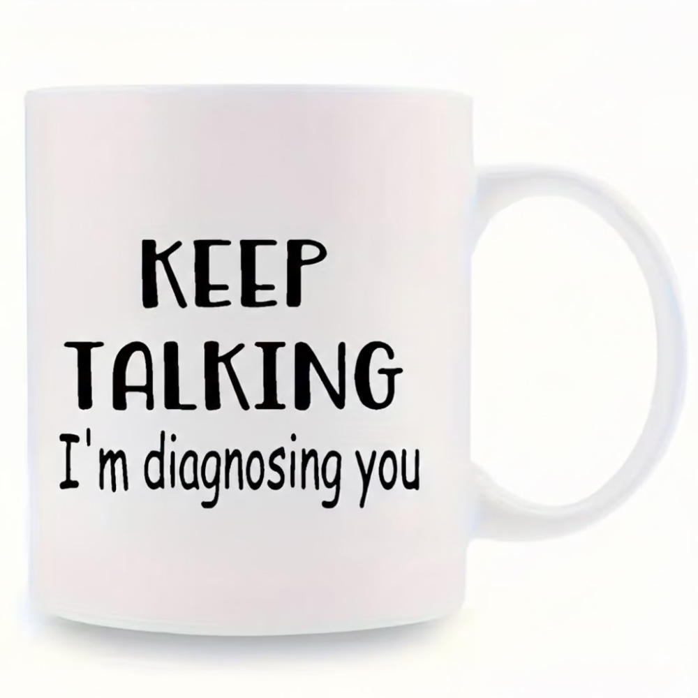 Ceramic Keep Talking Im Diagnosing You Coffee Mug Funny Quote Drinkware