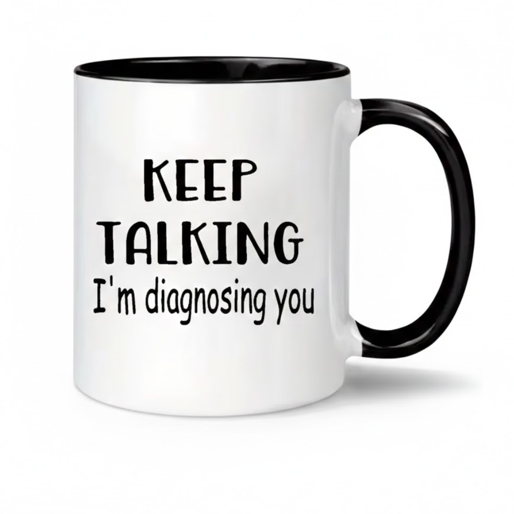 Ceramic Keep Talking Im Diagnosing You Coffee Mug Funny Quote Drinkware