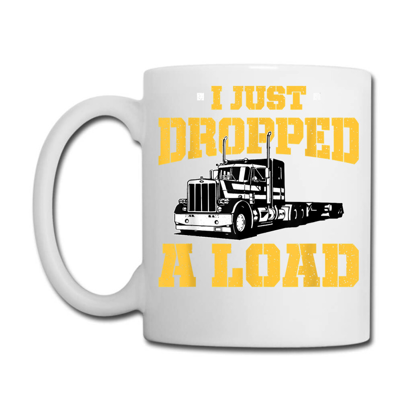 I Just Dropped a Load, Funny Truck Driver Gift Coffee Mug