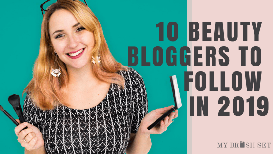 10 Beauty Bloggers To Follow In 2019-My Makeup Brushset