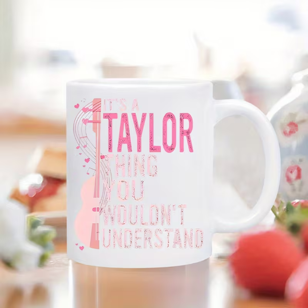 Taylor-Inspired 11oz Ceramic Coffee Mug with "It'S a Taylor Thing You Wouldn't Understand" Design, Reusable, Dishwasher Safe, Perfect for Music Lovers and TS Fans, Reusable Drinkware | Musical Graphics | Durable Drinkware, Coffee Bar Accessories