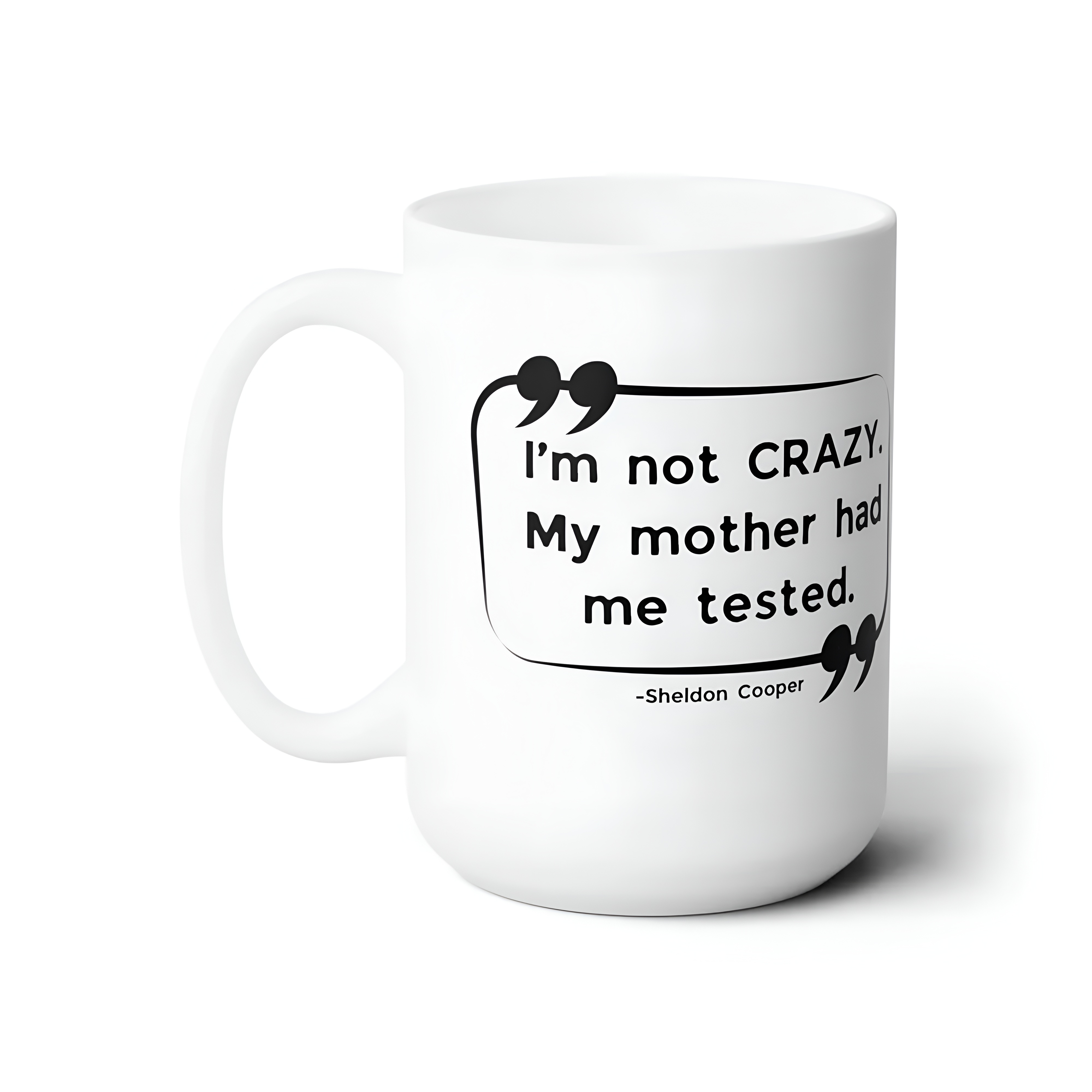 Sheldon Cooper Funny Quote Print Mug 15oz The Big Bang Theory Coffee Mug