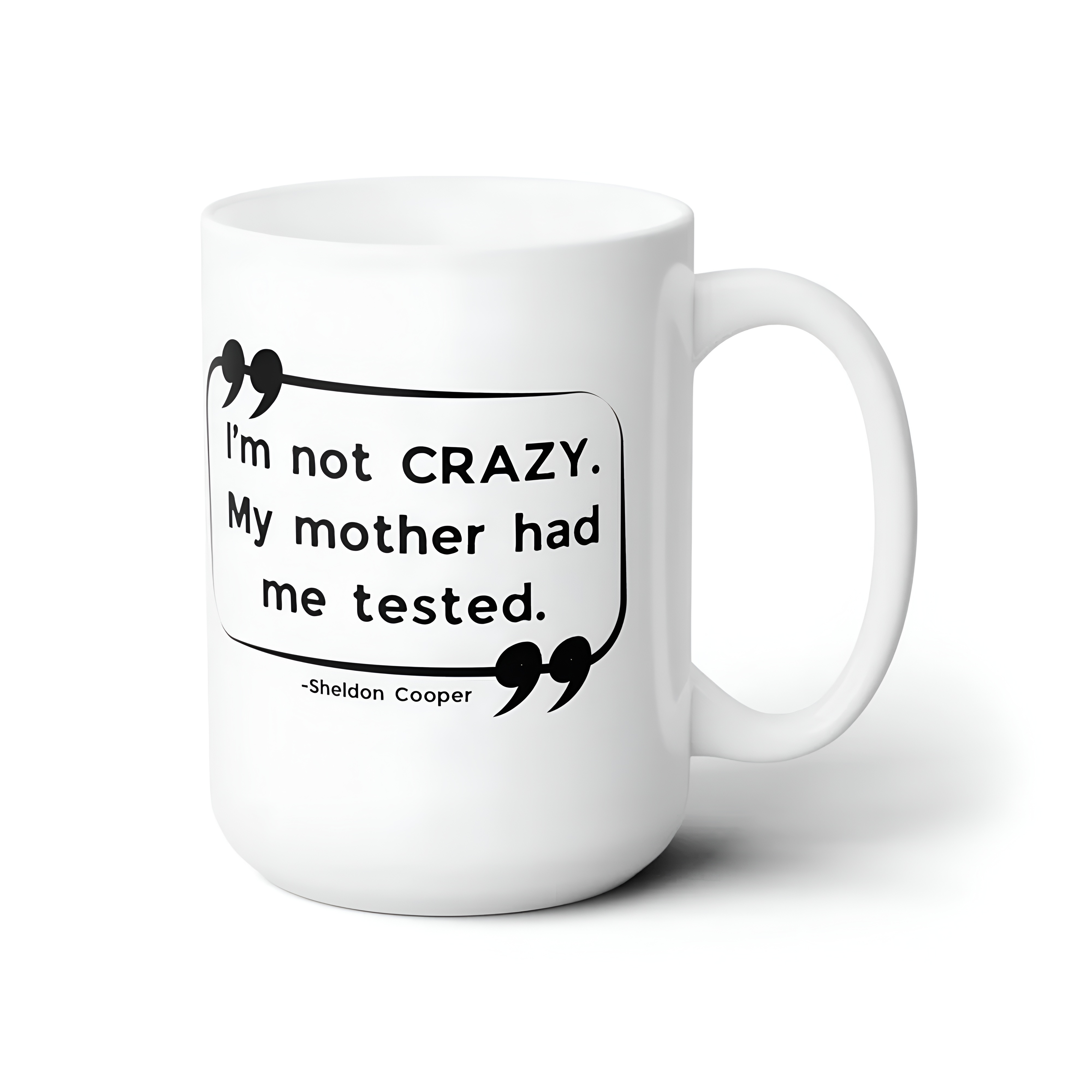 Sheldon Cooper Funny Quote Print Mug 15oz The Big Bang Theory Coffee Mug