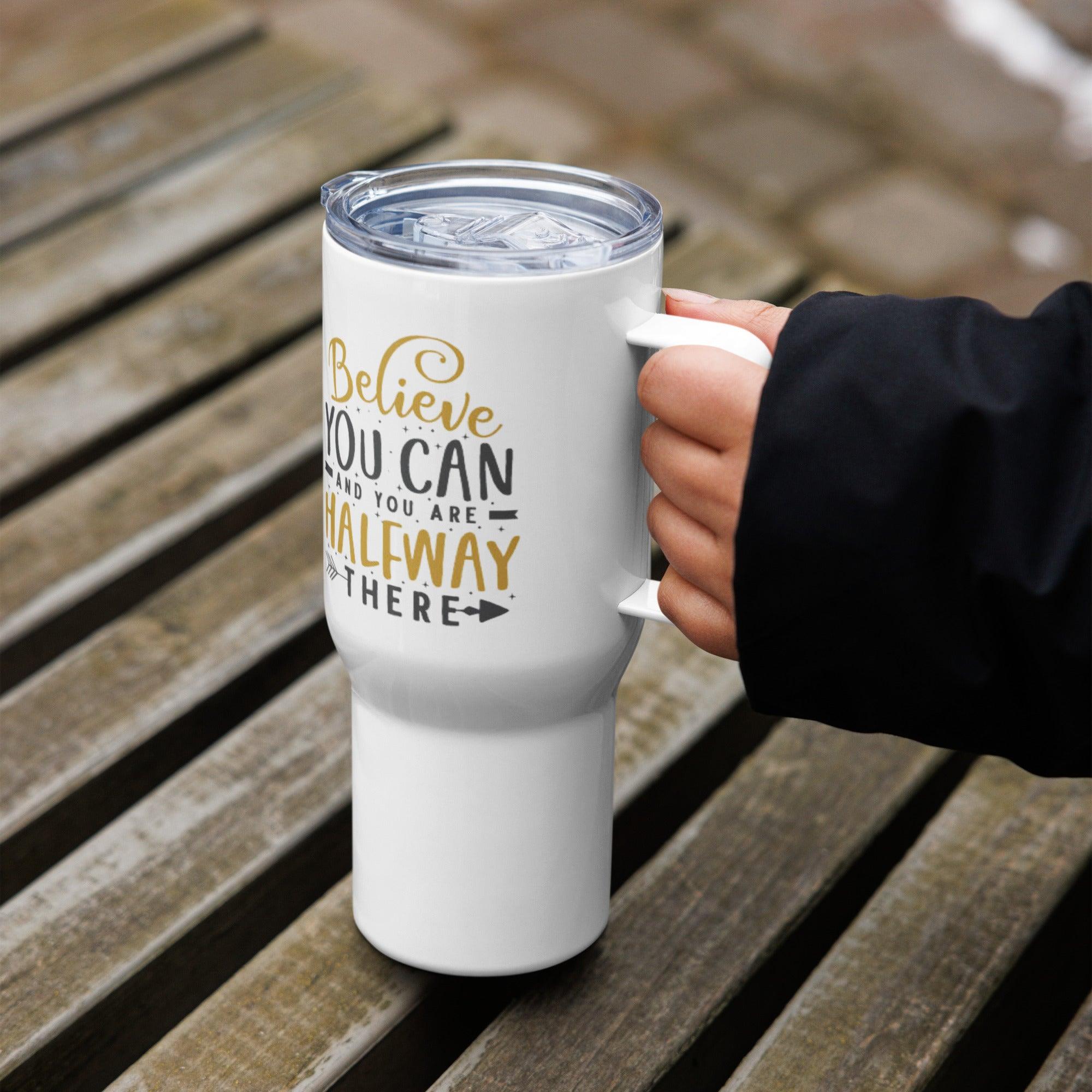 Believe You Can And You Are Halfway There Printed Travel Mug - Inspire Cups