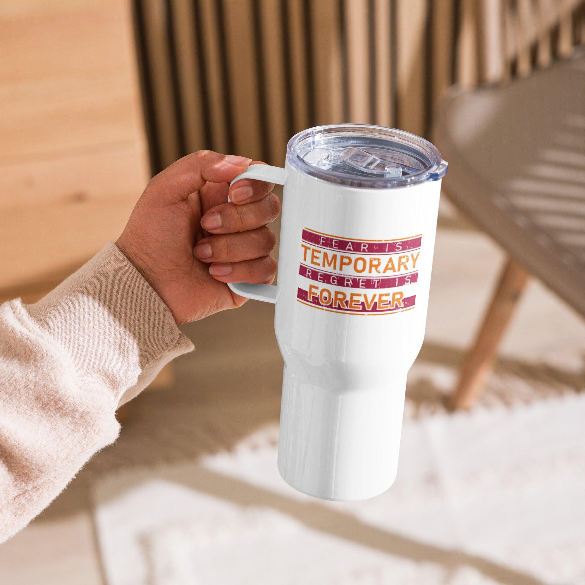 Fear Is Temporary Travel Mug That Encourages Bold Action - Inspire Cups