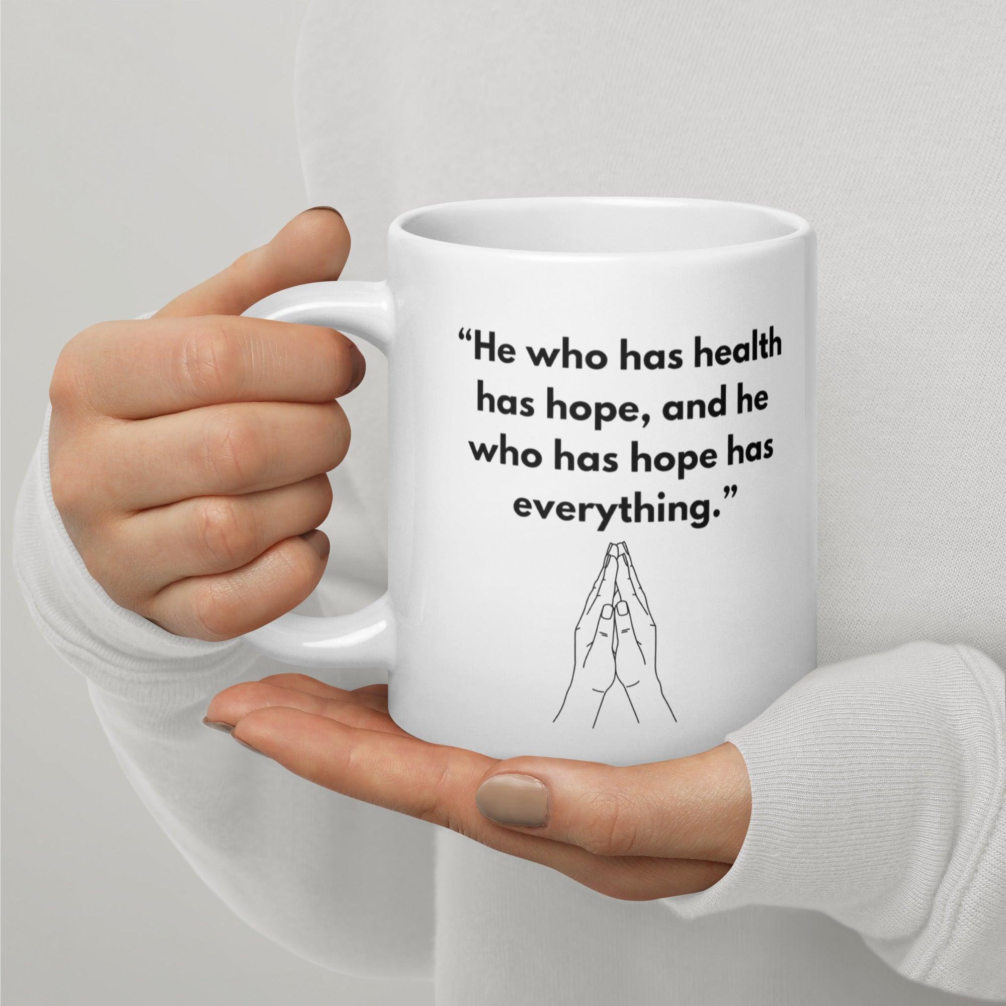 He Who Has Health Has Hope Has Everything Mug - Inspire Cups