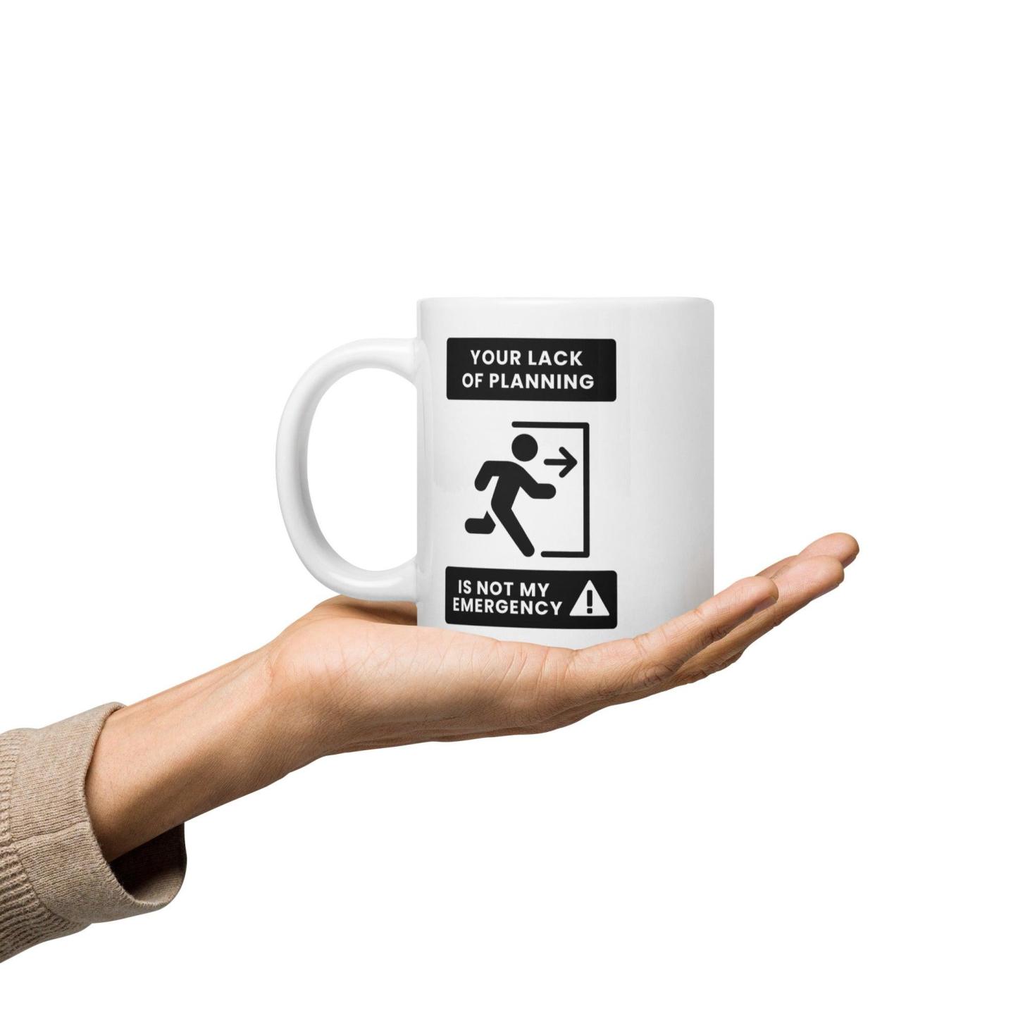 Time Management Quote Mug | Your Lack of Planning Is Not My Emergency - Inspire Cups