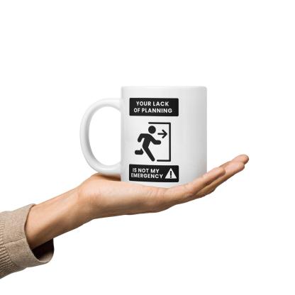 Time Management Quote Mug | Your Lack of Planning Is Not My Emergency - Inspire Cups