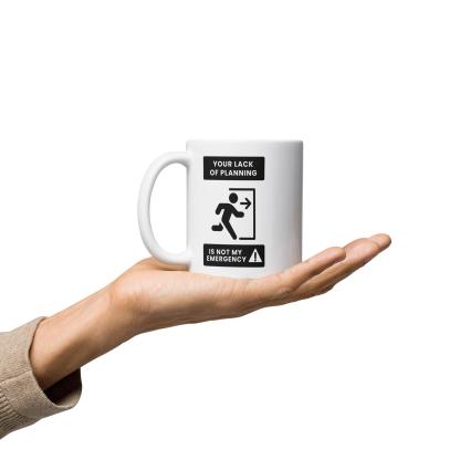 Time Management Quote Mug | Your Lack of Planning Is Not My Emergency - Inspire Cups