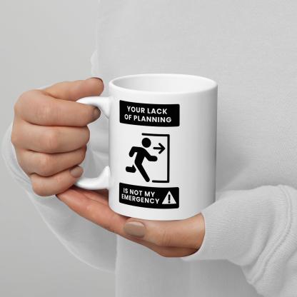 Time Management Quote Mug | Your Lack of Planning Is Not My Emergency - Inspire Cups