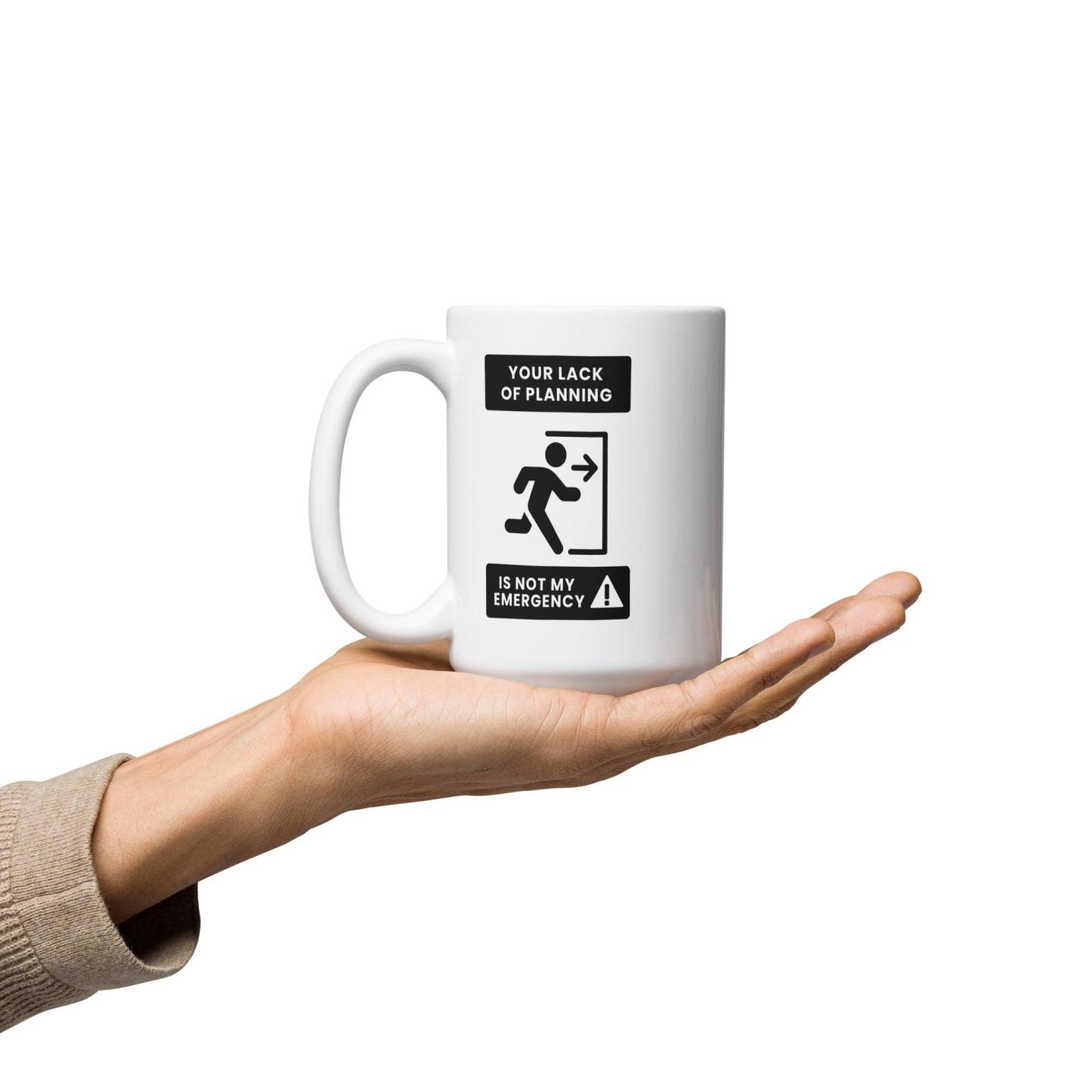 Time Management Quote Mug | Your Lack of Planning Is Not My Emergency - Inspire Cups