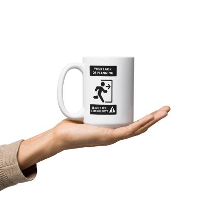 Time Management Quote Mug | Your Lack of Planning Is Not My Emergency - Inspire Cups