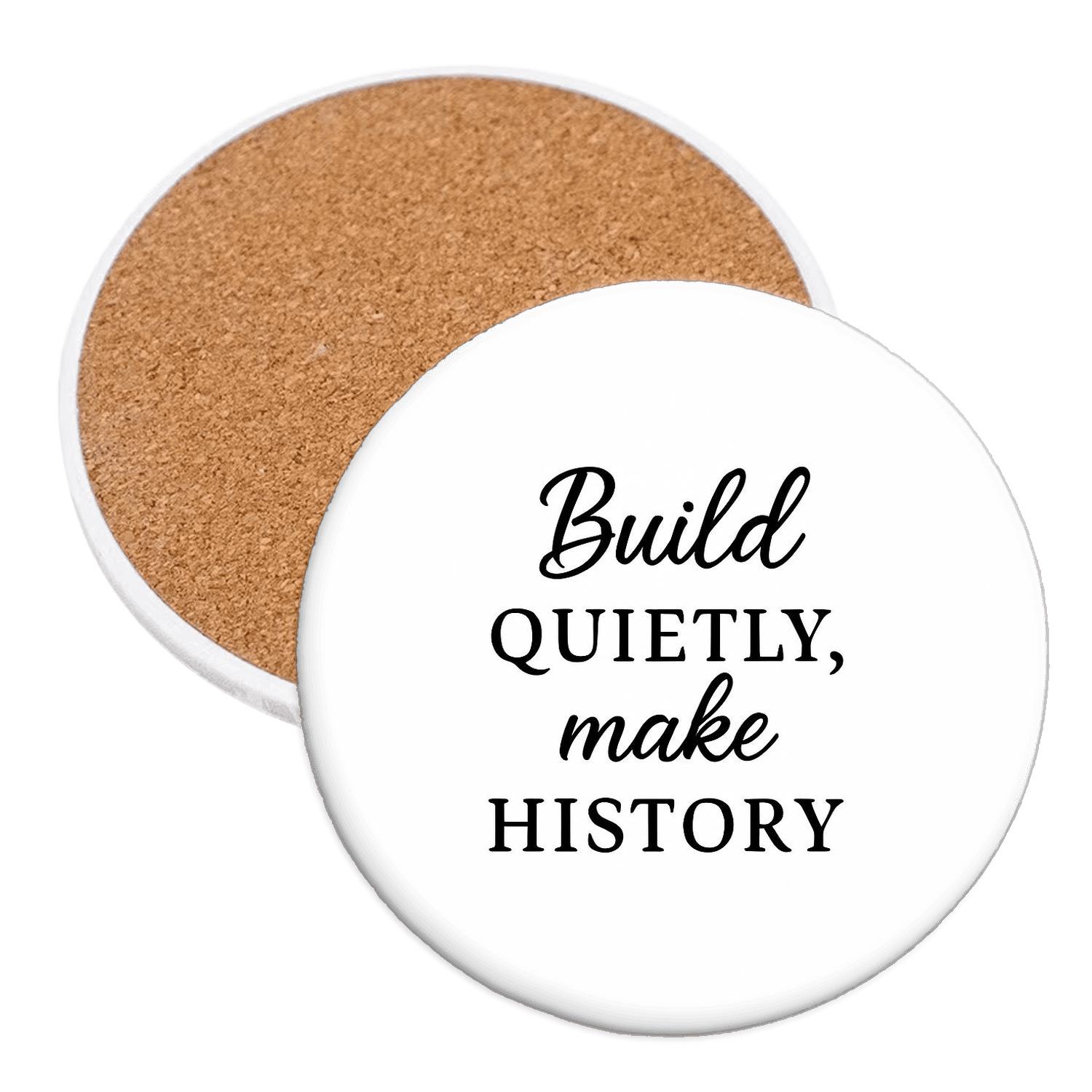 Build Quietly Now And Let History Applaud Your Results Later coasters for home decor