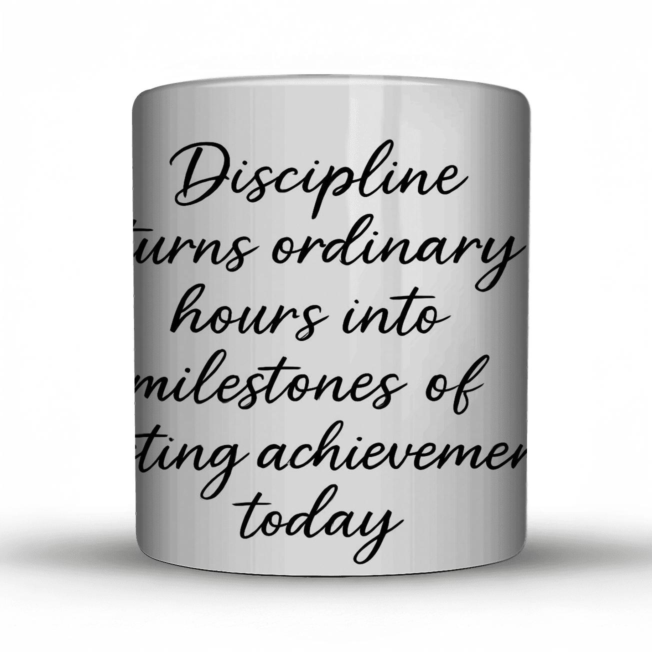 Discipline Turns Ordinary Hours Into Milestones Of Lasting Achievement Today decorative mug sets