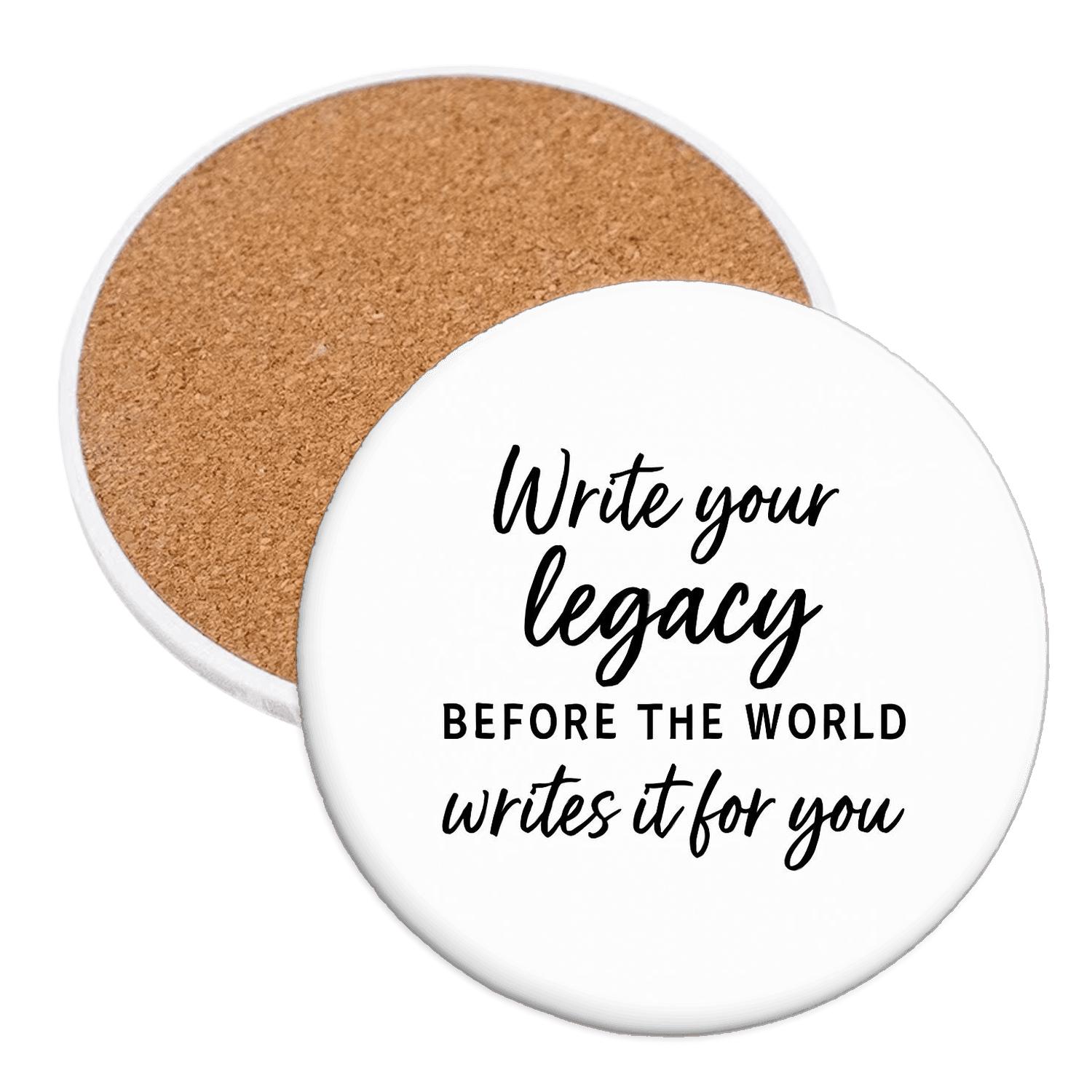 Write Your Legacy Before The World Writes It For You coasters for home decor