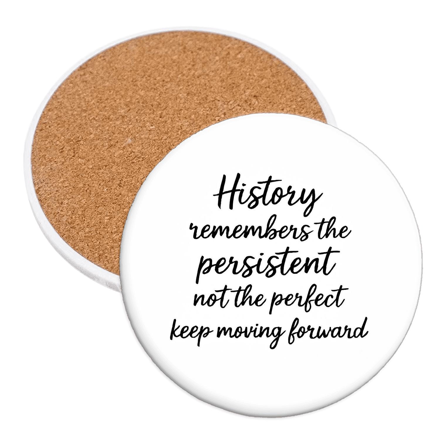 History Remembers The Persistent Not The Perfect Keep Moving Forward decorative beverage coasters