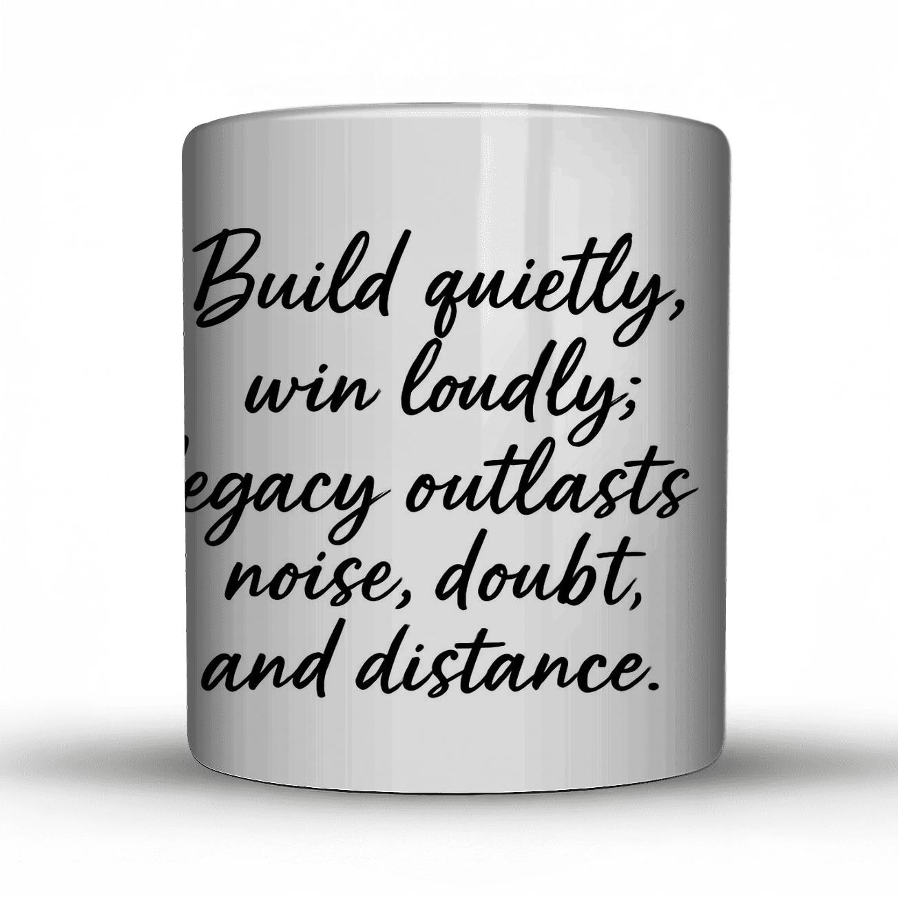Legacy Outlasts Noise gift mugs for occasions