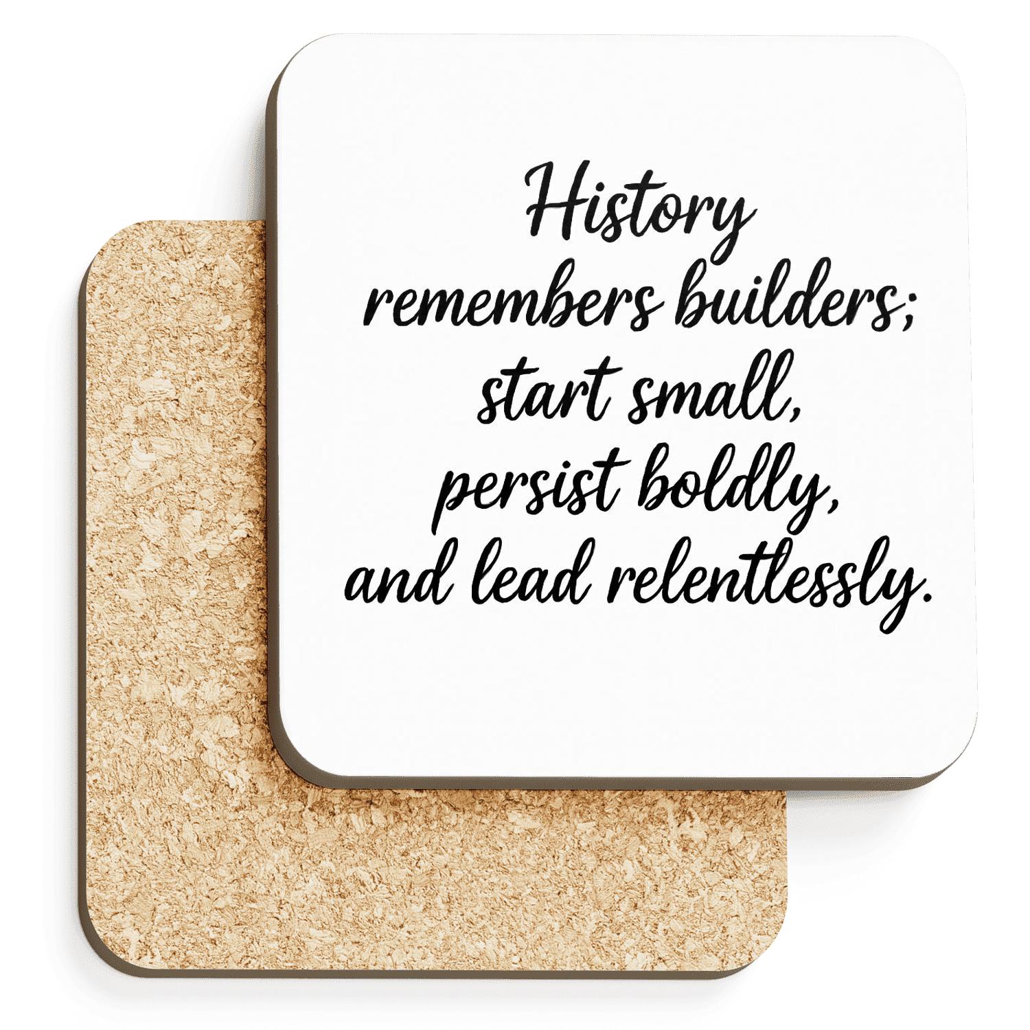 Builders Of History Quote Art coasters for home decor
