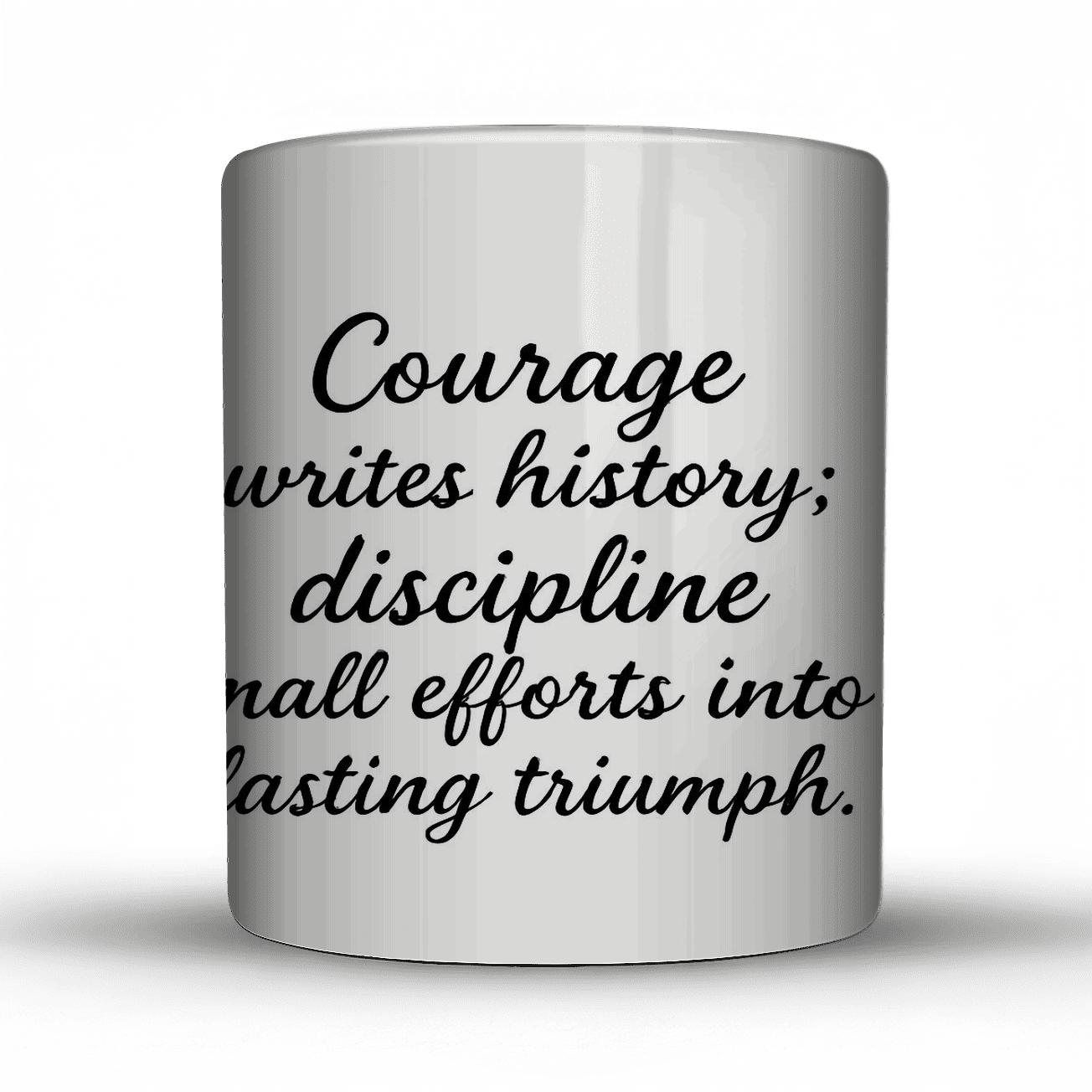 Courage Writes History Discipline Brings Triumph premium drinkware mugs