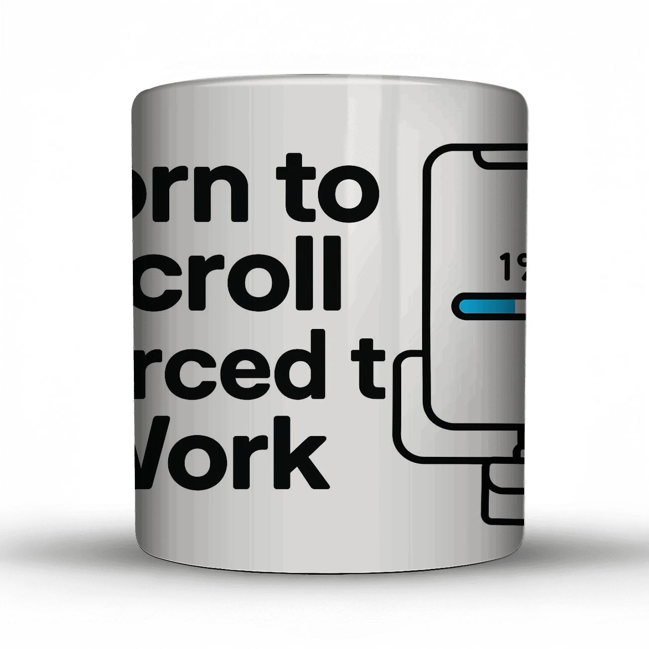 Born To Scroll Forced To Work gift mugs for occasions