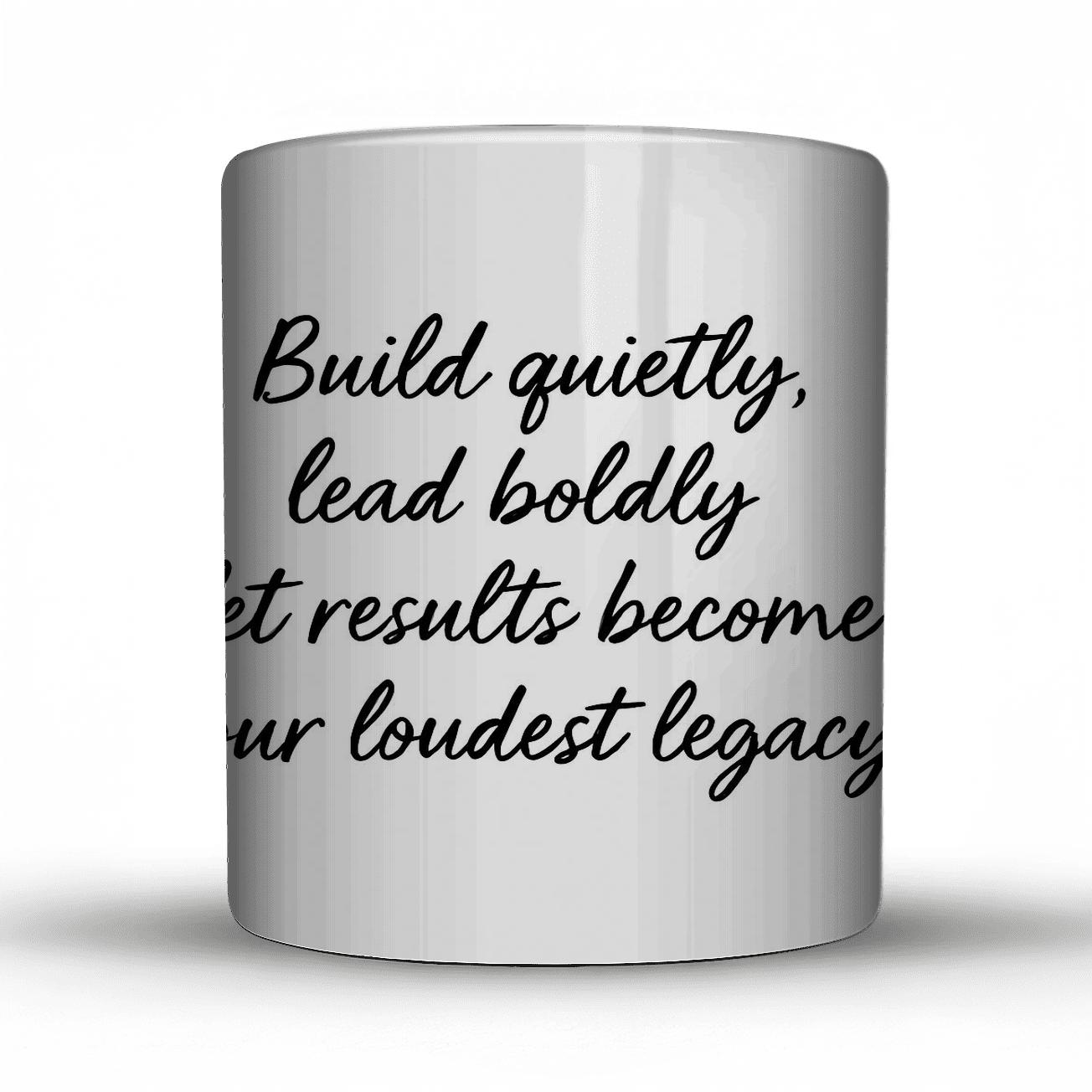Build Quietly Lead Boldly novelty coffee mugs