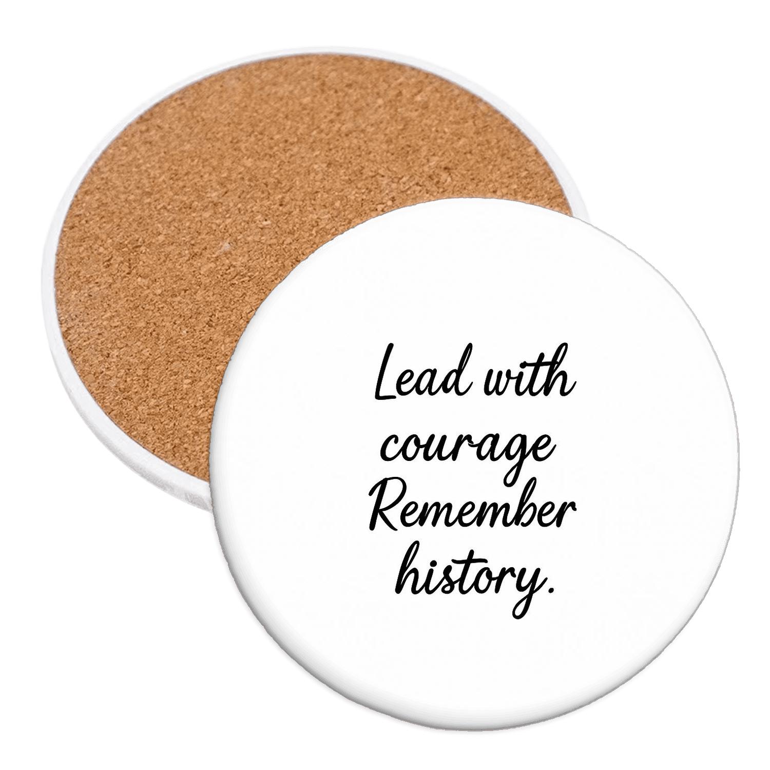 Lead With Courage And History Will Remember Your Name absorbent drink coasters
