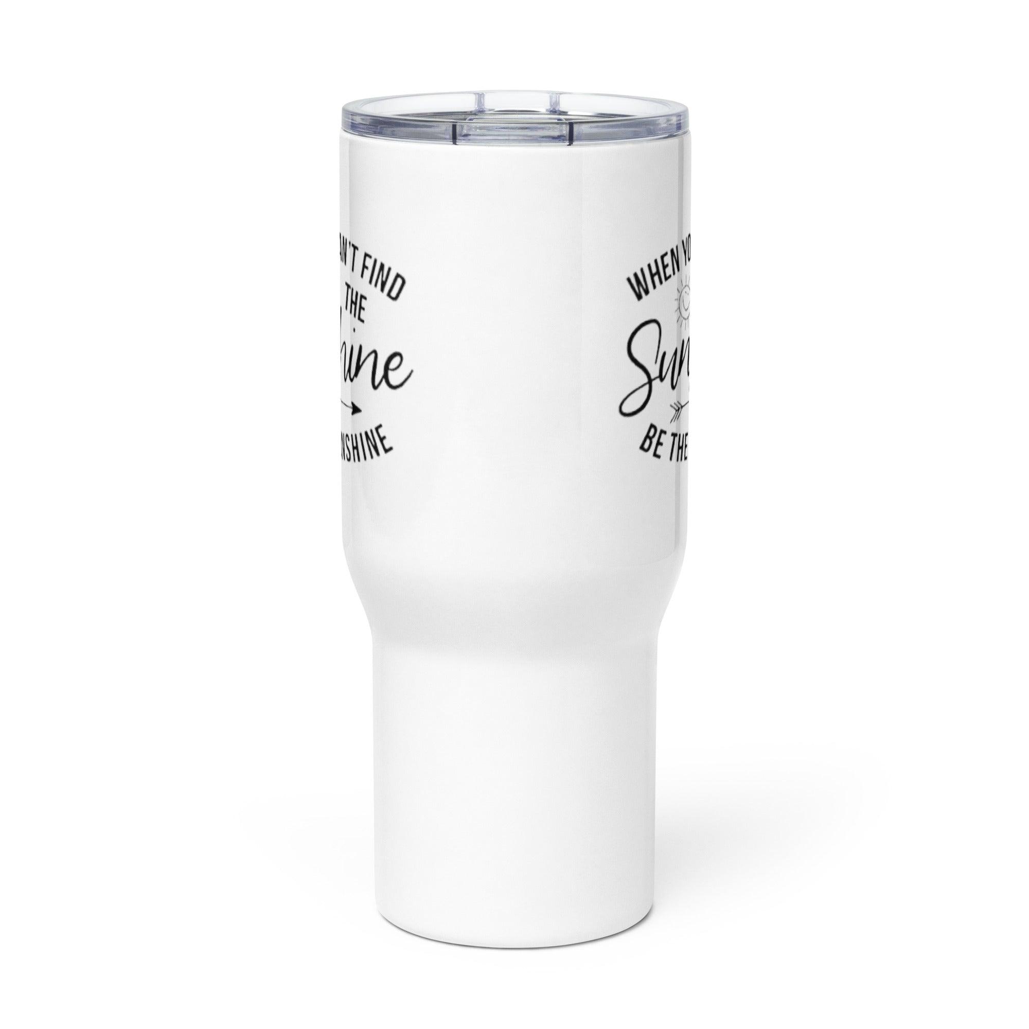 When You Cant Find The Sunshine Printed Travel Mug - Inspire Cups