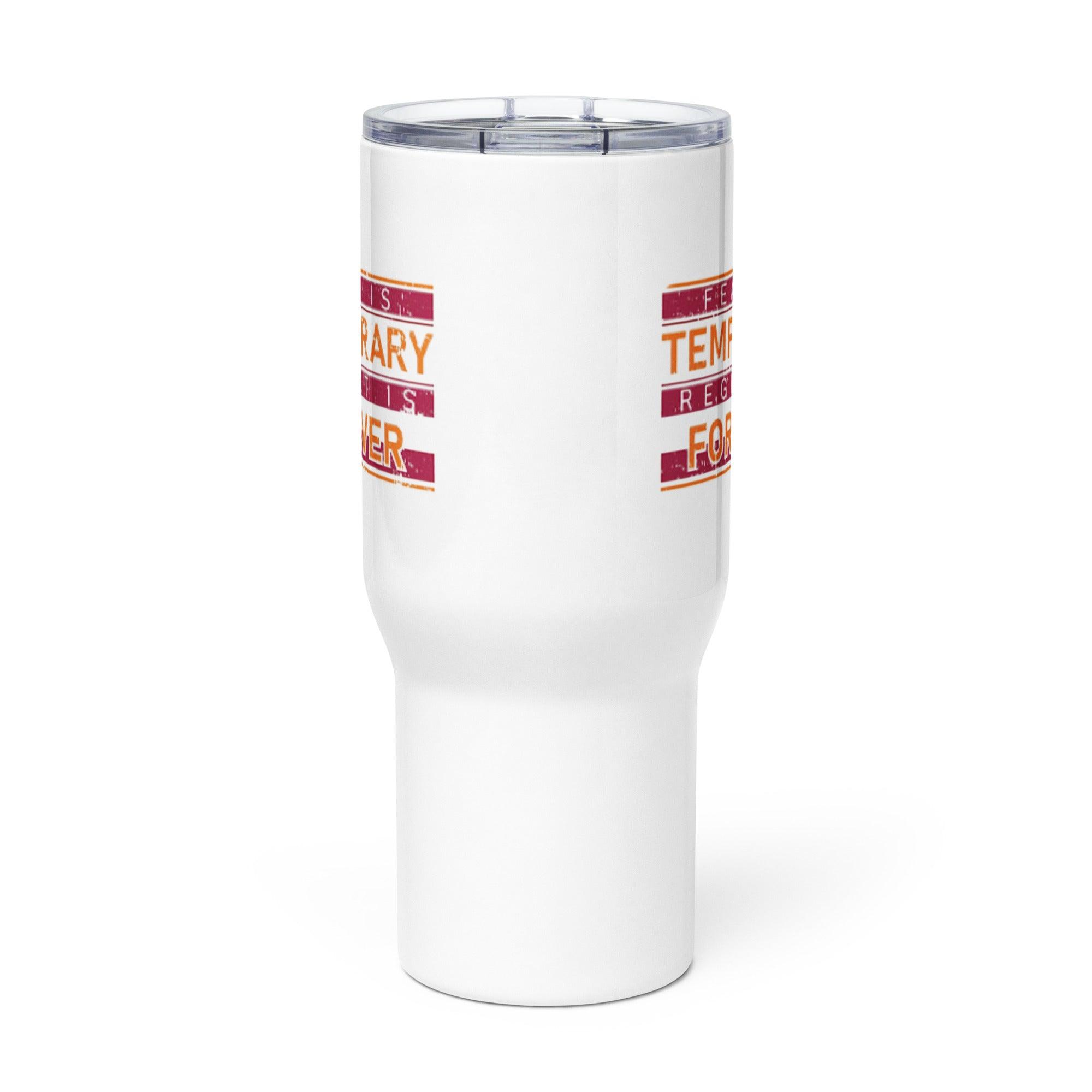 Fear Is Temporary Travel Mug That Encourages Bold Action - Inspire Cups