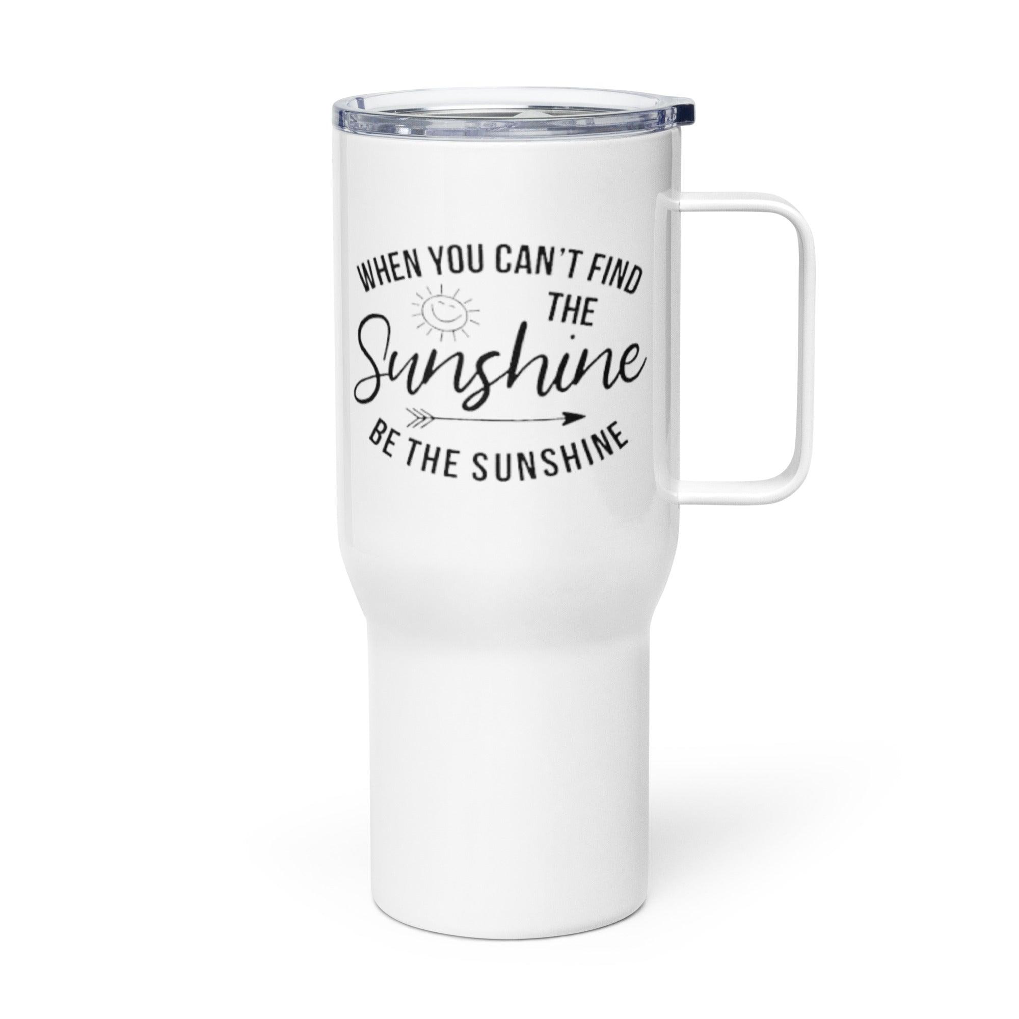 When You Cant Find The Sunshine Printed Travel Mug - Inspire Cups