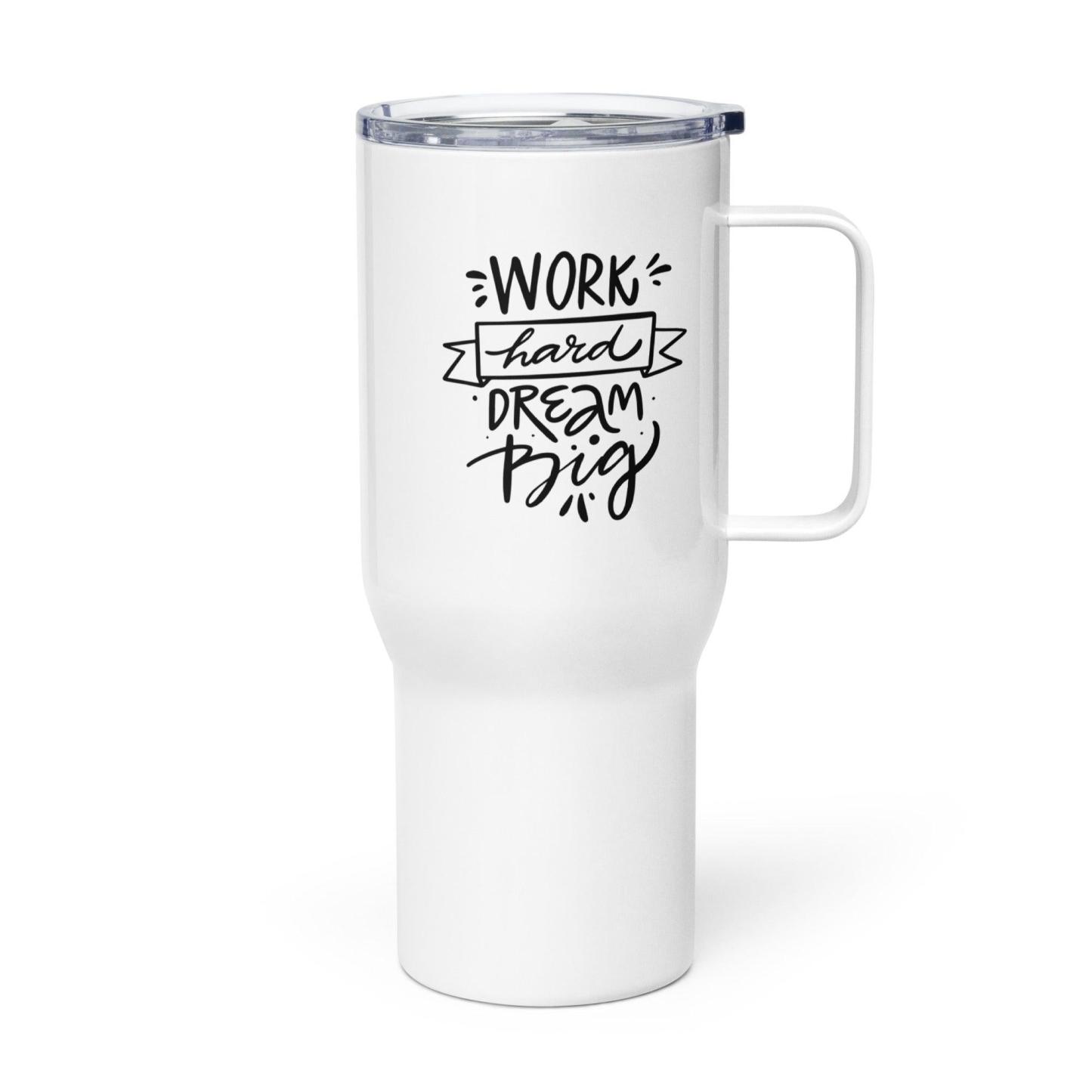 Dream Big Work Hard Printed Travel Mug Inspires Dedication - Inspire Cups