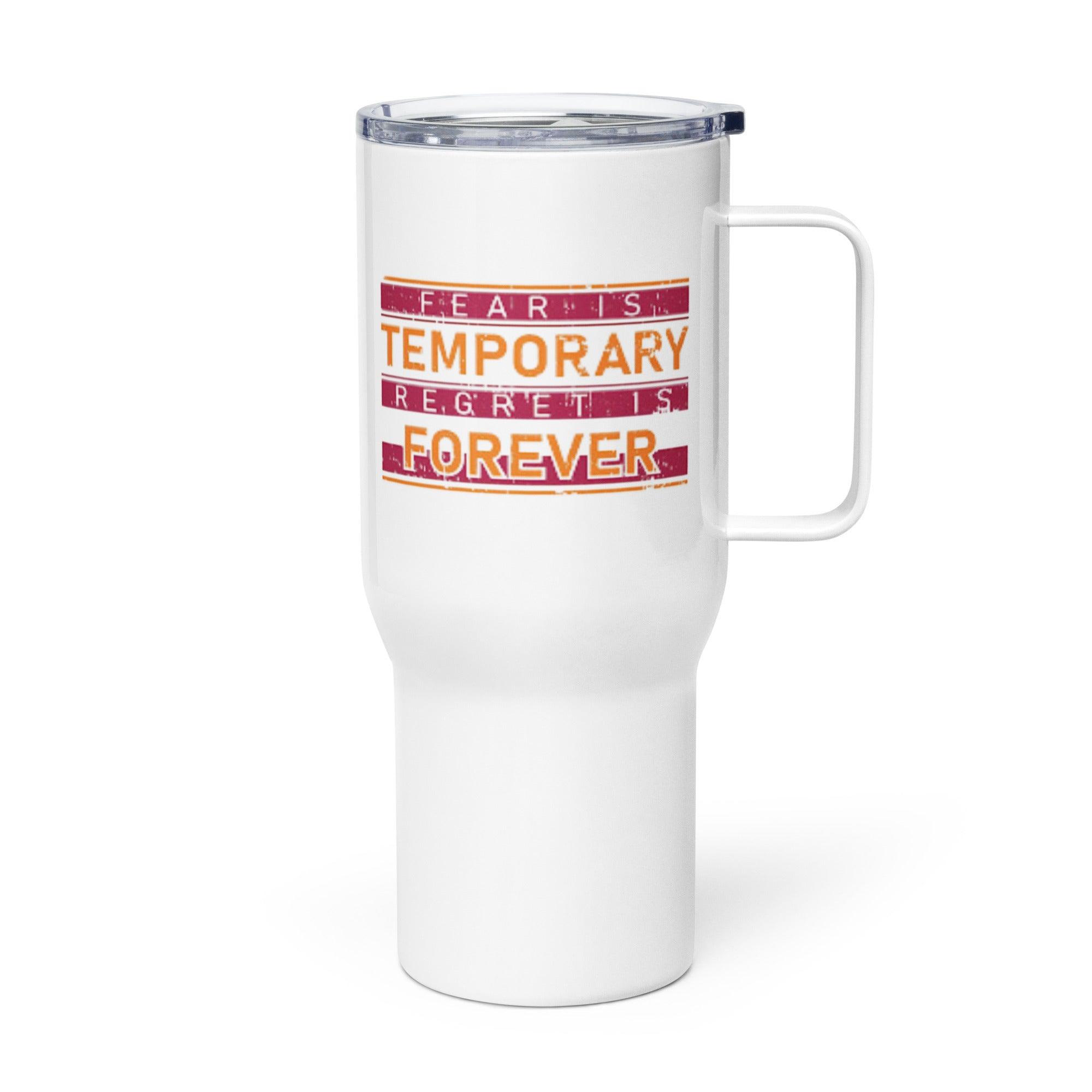 Fear Is Temporary Travel Mug That Encourages Bold Action - Inspire Cups