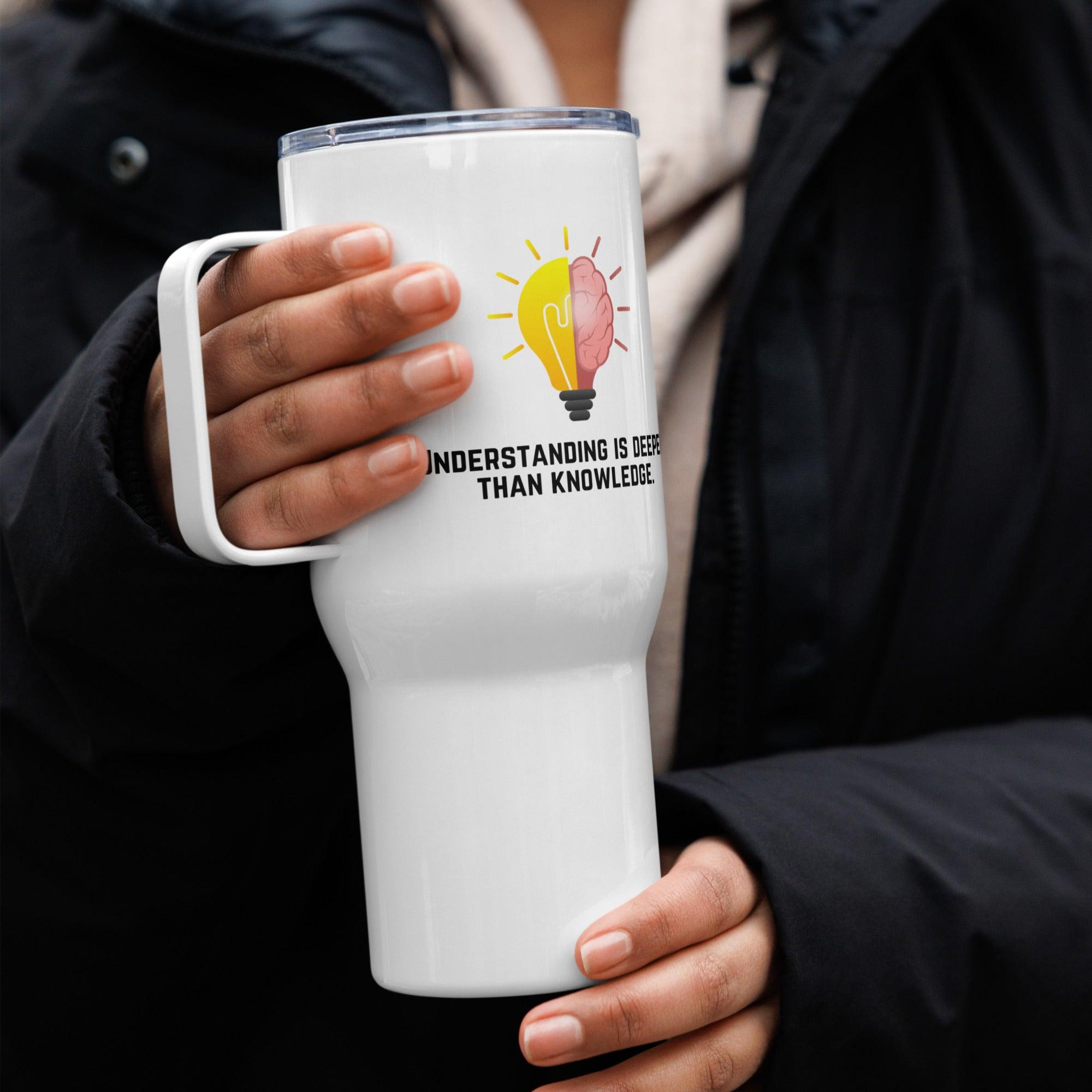 Understanding Is Deeper Than Knowledge Printed Travel Mug - Inspire Cups