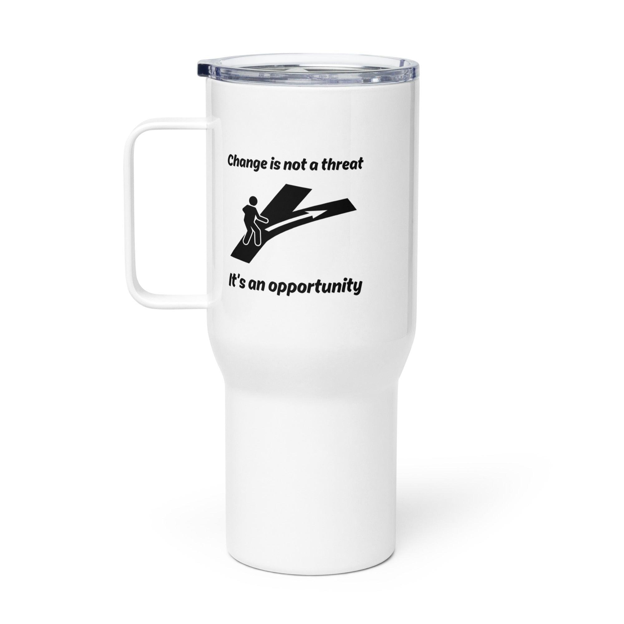 Change Is Not A Threat Its An Opportunity Printed Travel Mug - Inspire Cups