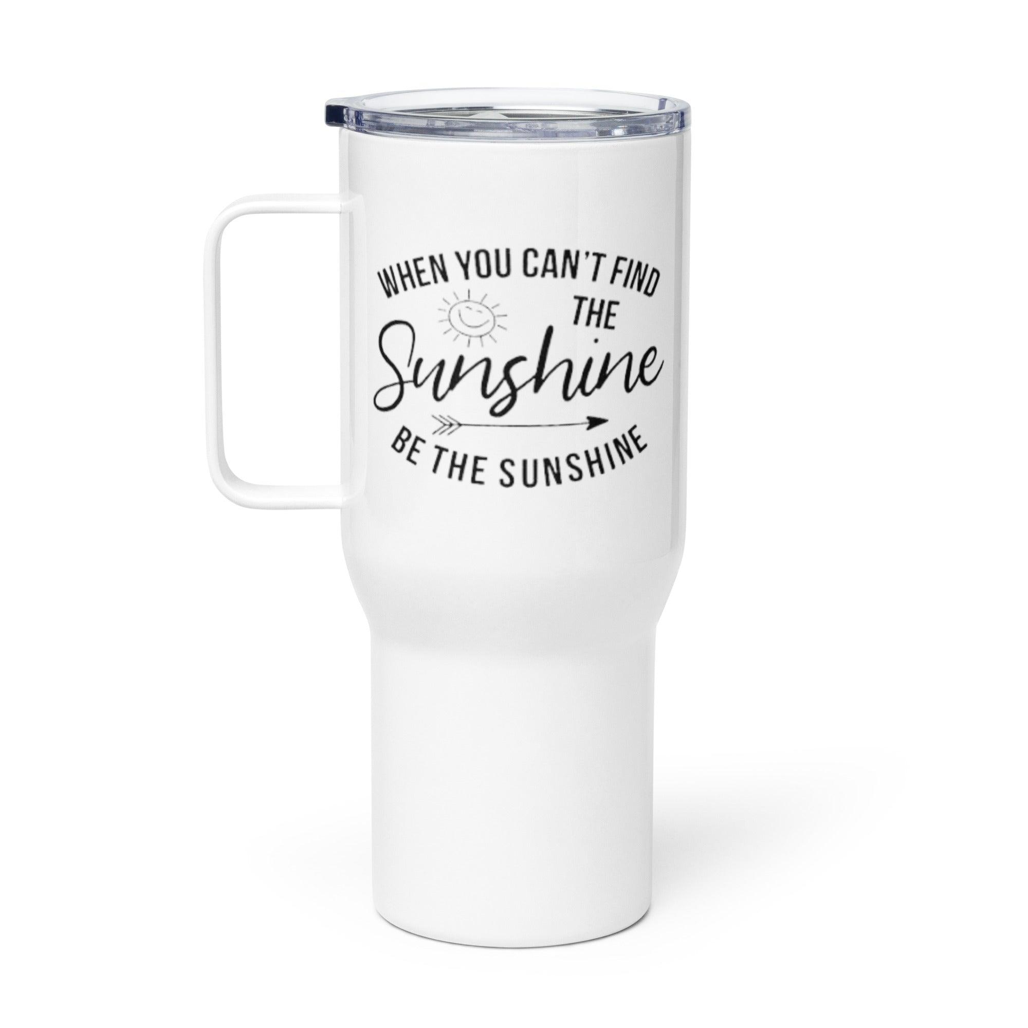 When You Cant Find The Sunshine Printed Travel Mug - Inspire Cups