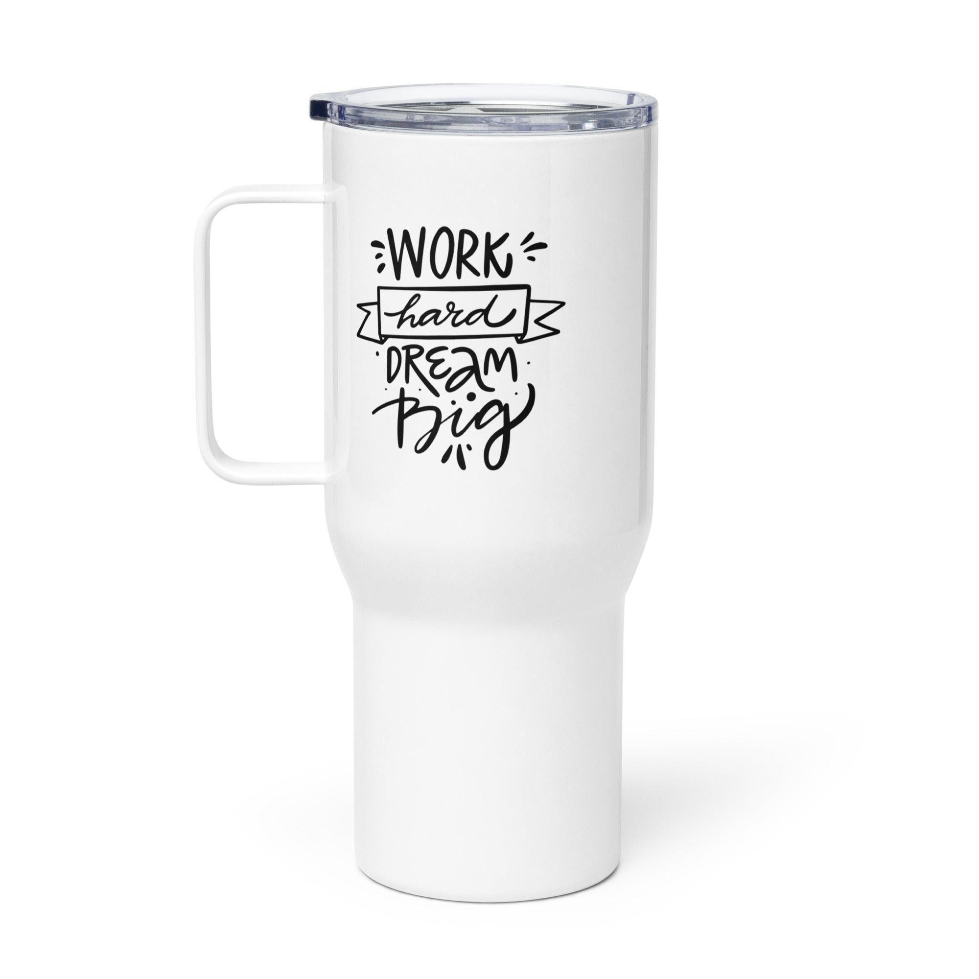 Dream Big Work Hard Printed Travel Mug Inspires Dedication - Inspire Cups