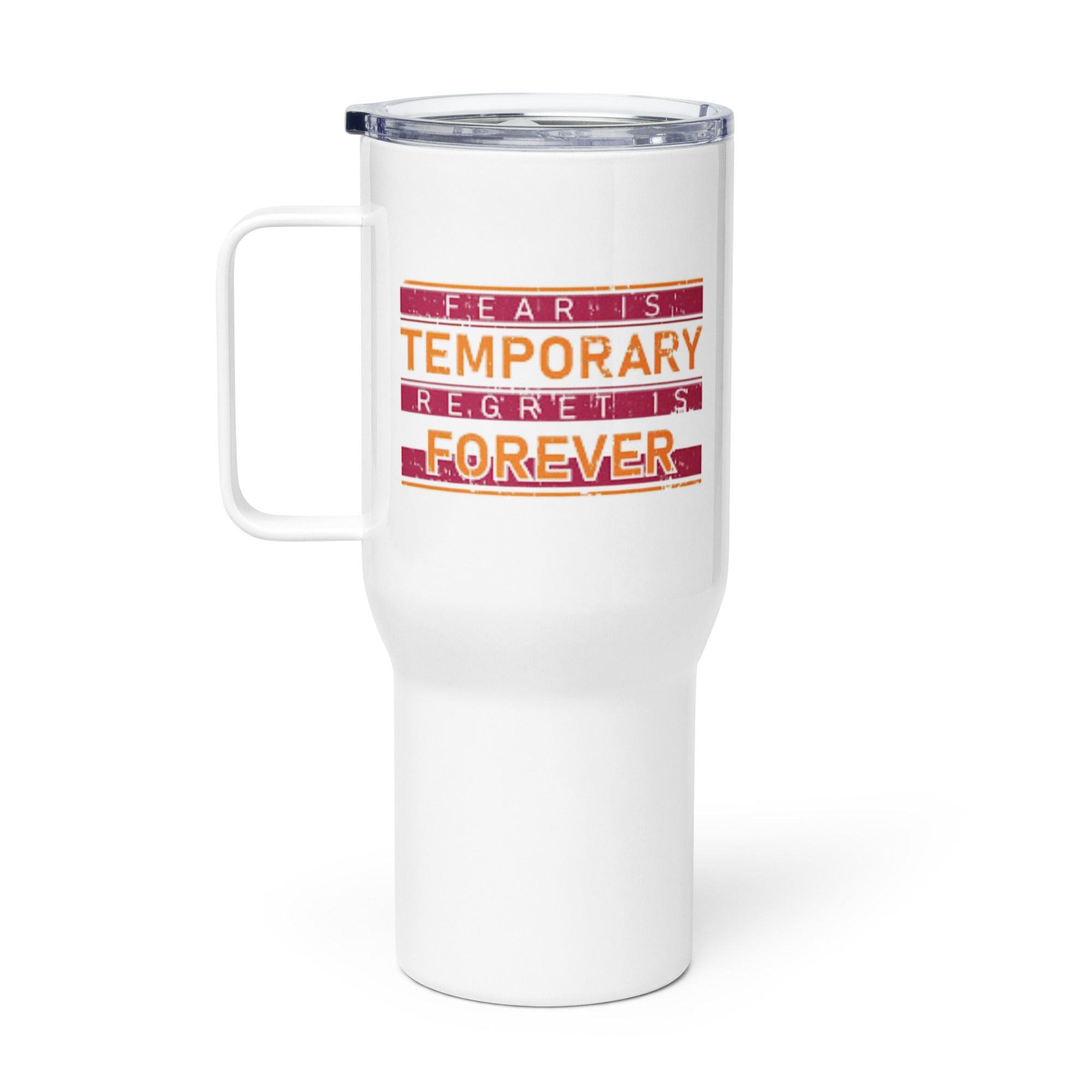 Fear Is Temporary Travel Mug That Encourages Bold Action - Inspire Cups