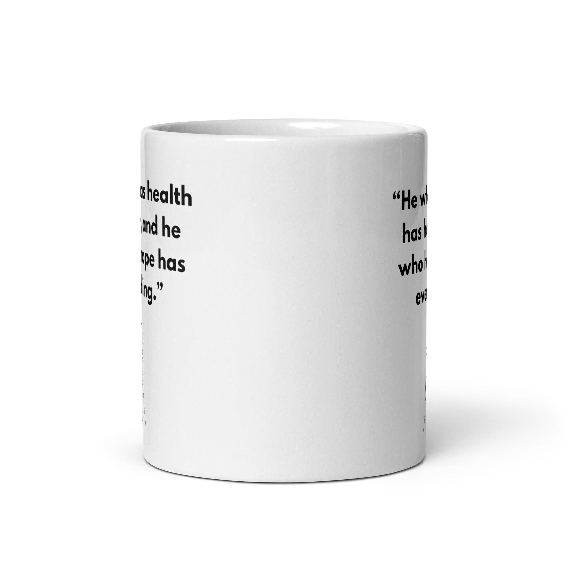He Who Has Health Has Hope Has Everything Mug - Inspire Cups