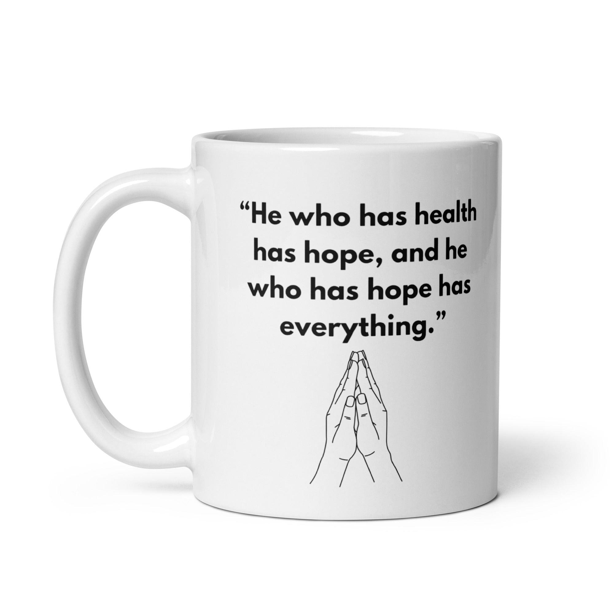 He Who Has Health Has Hope Has Everything Mug - Inspire Cups