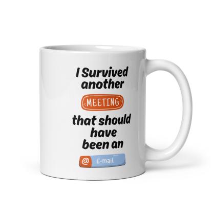 I Survived Another Meeting Mug With A Touch Of Office Humor - Inspire Cups